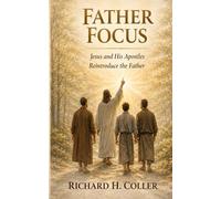 Father Focus: Jesus and His Apostles Reintroduce the Father