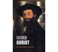 Father Goriot: The Human Comedy Series, Book 1