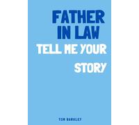 Father-in-law, tell me your story: A Memory and Keepsake Journal for My Father-in-law