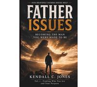 Father Issues: Becoming The Man You Were Made To Be: 1