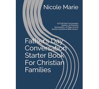 Father’s Day Conversation Starter Kit For Christian Families: 63 Dad Conversation Starters, 50 Powerful Declarations, 10 Page Journal Section