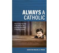 Father Sebastian Walshe Always a Catholic: How to Keep (Tascabile)