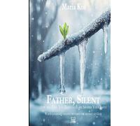 Father, Silent: How the Love You Tried to Earn Shaped Your Faith