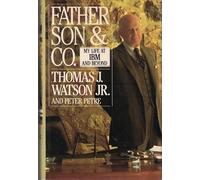 Father Son and Co: My Life at IBM and Beyond