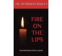 Father Spyridon Bailey Fire On The Lips (Tascabile)