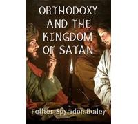 Father Spyridon Bailey ORTHODOXY AND THE KINGDOM OF SATAN (Tascabile)