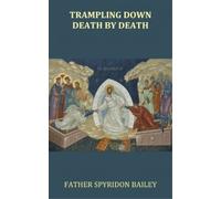 Father Spyridon Bailey Trampling Down Death By Death (Tascabile)