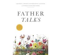 Father Talks: A Journey of Honest Conversations, Laughter, and Intimacy with the Father