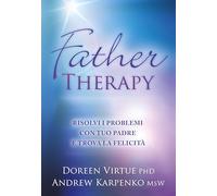 Father therapy. Risolvi i problemi con tuo padre e goditi la vita