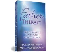 Father therapy. Risolvi i problemi con tuo padre e goditi la vita