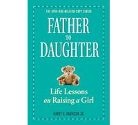 Father to Daughter: Life Lessons on Raising a Girl