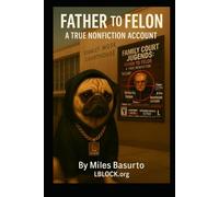 Father to Felon - A True Nonfiction Account