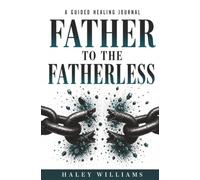 Father to the Fatherless: A Guided Healing Journal