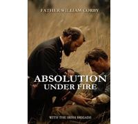 Father William Corby Absolution Under Fire (Tascabile) Civil War