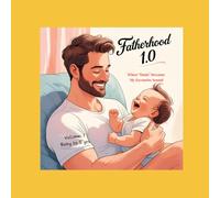 Fatherhood 1.0: Celebrating the Unbreakable Bond Between Dad and Child