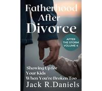 FATHERHOOD AFTER DIVORCE: Showing Up for Your Kids When You're Broken Too After THE STORM VOLUME 4