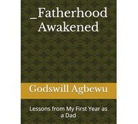 _Fatherhood Awakened: Lessons from My First Year as a Dad