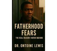 FATHERHOOD FEARS: The Real Reason I Never Had Kids