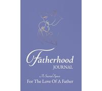 Fatherhood Journal: A Sacred Space For The Love Of A Father