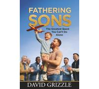 Fathering Sons: The Greatest Quest You Can't Do Alone