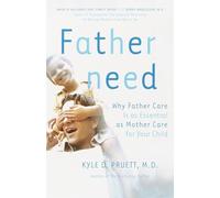 Fatherneed: Why Father Care is as Essential as Mother Care for Your Child