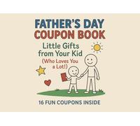 Father's Day Coupon Book: Little Gifts From Your Kid (Who Loves You A Lot)