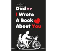 Fathers Day Gifts: Dad I Wrote A Book About You: A Fill In The Blank Book With Prompts About What I Love About Dad From Daughter & Son