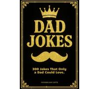 Fathers Day Gifts: Dad Jokes: A Funny Book from Daughter - from Son - from Wife. Perfect for Father's Day. Elegant Outside, Ridiculous Inside