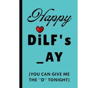 Fathers Day Gifts for Husband: Happy DILF's Day, You Can Give Me the ''D'' Tonight: Cute Lined Notebook
