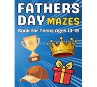 Fathers Day Gifts for Teens : Fathers Day Mazes for Teens Ages 13-19: Creative and Challenging Maze Adventures Inspired by Ties, Tools, Trophies, Cars, and Special Father’s Day Surprises