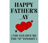 Fathers Day Gifts From Wife: Happy Father's _ay You Can Give Me The D Tonight, Funny and Naughty Card Alternative for Husband, Personalized Father's ... Wife: Men. Funny Notebook Fathers Day Gift.