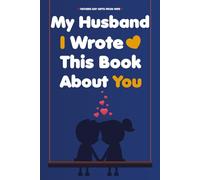 Fathers Day Gifts From Wife: My Husband I Wrote This Book about You: A Fill in The Blank Book With Prompts To Share What I Love About Husband