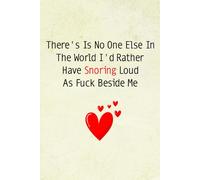 Fathers Day Gifts From Wife: There's Is No One Else In The World I'd Rather Have Snoring Loud As Fuck Beside Me