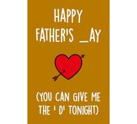Fathers Day Gifts: Happy Father's _ay You Can Give Me The D Tonight: Funny Personalized Notebook from Wife to Husband - Cute & Naughty Alternative to a Greeting Card.