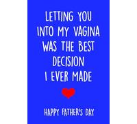 Fathers Day Gifts: Letting You Into My Vagina Was The Best Decision I Ever Made: Personalized Notebook for Husband - Cute & Cheeky Gift from Wife Instead of a Card