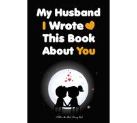 Fathers Day Gifts: My Husband I Wrote This Book about You: Fill in The Blank Book With Prompts About What You Love About Your Husband From Wife