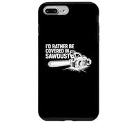 Father's Day Logger Woodworker Scarcasm Covered In Sawdust Custodia per iPhone 7 Plus/8 Plus