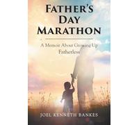 Fathers Day Marathon: A Memoir About Growing Up Fatherless
