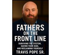 Father's On The Front Line: Surviving the System, Saving Your Kids, Reclaiming Yourself