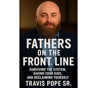 Father's On The Front Line: Surviving the System, Saving Your Kids, Reclaiming Yourself