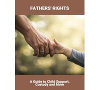 Fathers' Rights: A Guide To Child Support, Custody And More