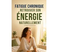 FATIGUE CHRONIQUE : RETROUVER SON ÉNERGIE NATURELLEMENT.: Le guide simple, humain et rassurant pour comprendre la fatigue persistante, sortir de ... et reprendre confiance dans son corps.
