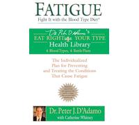 Fatigue: Fight It with the Blood Type Diet: The Individualized Plan for Preventing and Treating the Conditions That Cause Fatigue
