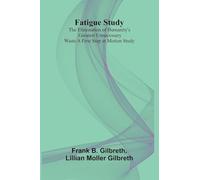 Fatigue Study: The Elimination of Humanity's Greatest Unnecessary Waste A First Step in Motion Study