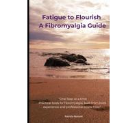 Fatigue to Flourish A Fibromyalgia Guide: Practical tools for fibromyalgia, built from lived experience and professional know-how