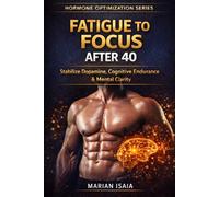 Fatigue to Focus After 40: Stabilize Dopamine, Restore Cognitive Endurance & Rebuild Mental Clarity