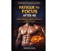 Fatigue to Focus After 40: Stabilize Dopamine, Restore Cognitive Endurance & Rebuild Mental Clarity