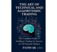 Fatih Ak The Art of Technical and Algorithmic Trading (Tascabile)
