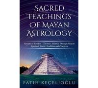 Fatih Kecelioglu Sacred Teachings of Mayan Astrology (Tascabile) Mayan Astrology