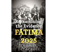 Fatima 2025: Reexamining the Evidence